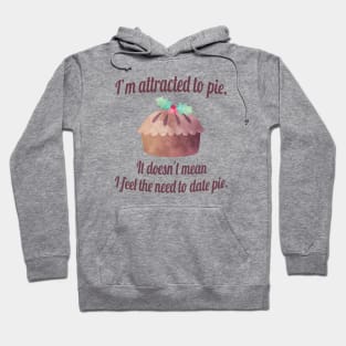 I'm attracted to pie. It doesn't mean I want to date pie. Hoodie